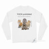 Fuck Prohibited Some Animals Don't Have Middle Fingers Long Sleeve Shirt