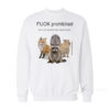 Fuck Prohibited Some Animals Don't Have Middle Fingers Sweatshirt