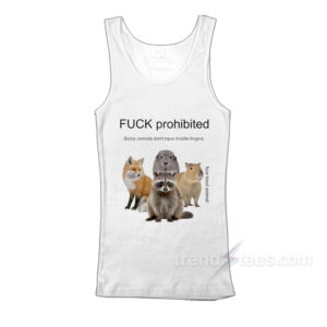 Fuck Prohibited Some Animals Don't Have Middle Fingers Tank Top