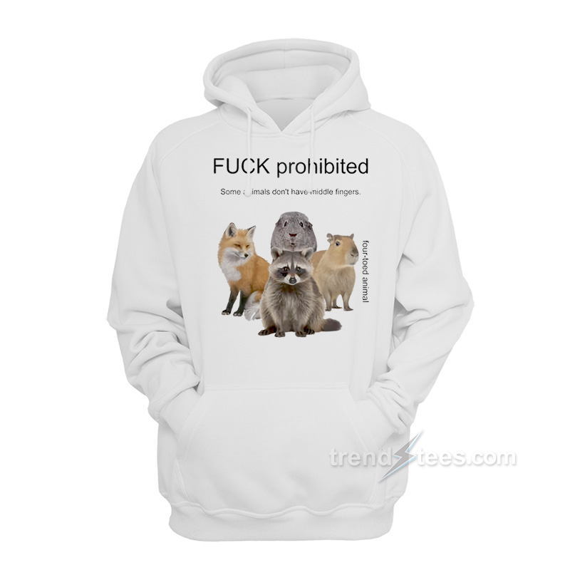 Fuck Prohibited Some Animals Don't Have Middle Fingers Hoodie
