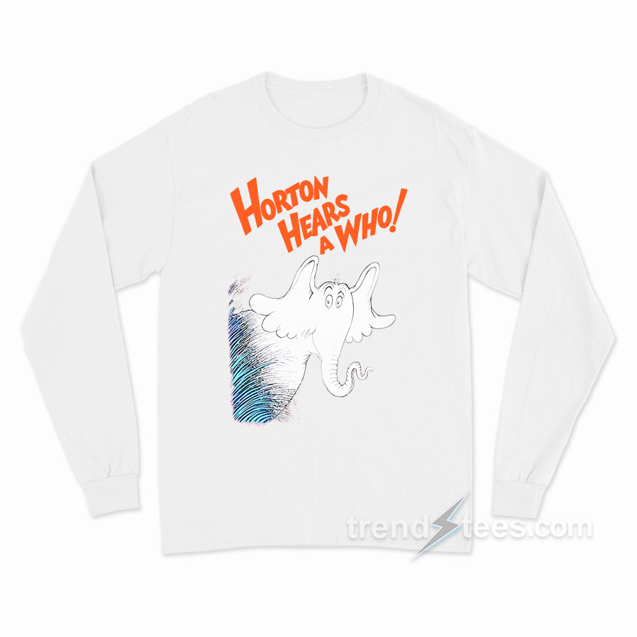 Horton Hears A Bitch Ass Liar Long Sleeve Shirt