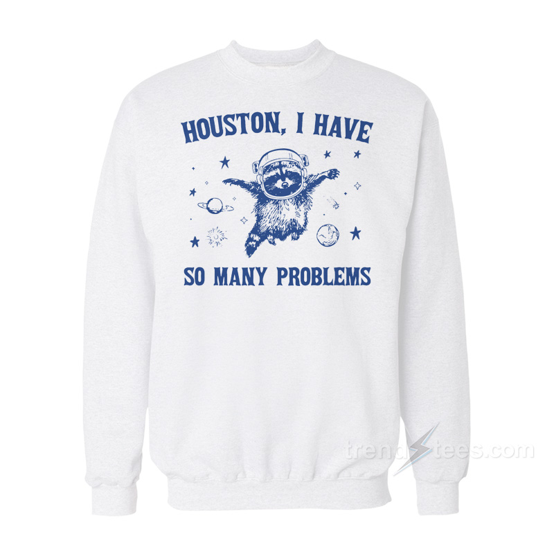 Houston I Have So Many Problems Vintage Raccoon Sweatshirt