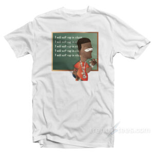 I Will Not Rap In Class T-Shirt