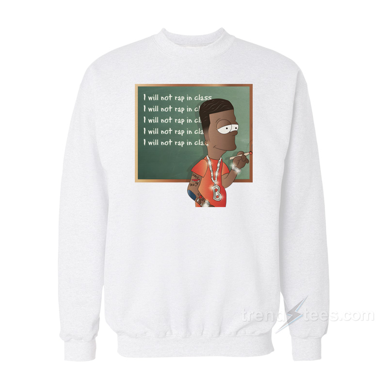 I Will Not Rap In Class Sweatshirt