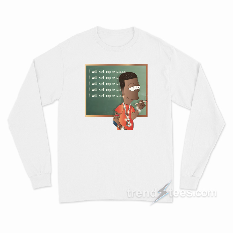 I Will Not Rap In Class Long Sleeve Shirt