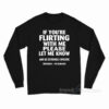 If You're Flirting With Me Please Let Me Know Long Sleeve Shirt
