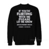 If You're Flirting With Me Please Let Me Know Sweatshirt