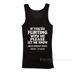 If You're Flirting With Me Please Let Me Know Tank Top