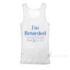 I'm Retarded Having A good Time Is My Job Tank Top