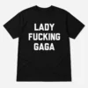 Lady fucking Gaga T-Shirt