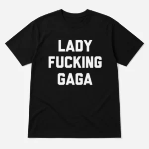 Lady fucking Gaga T-Shirt