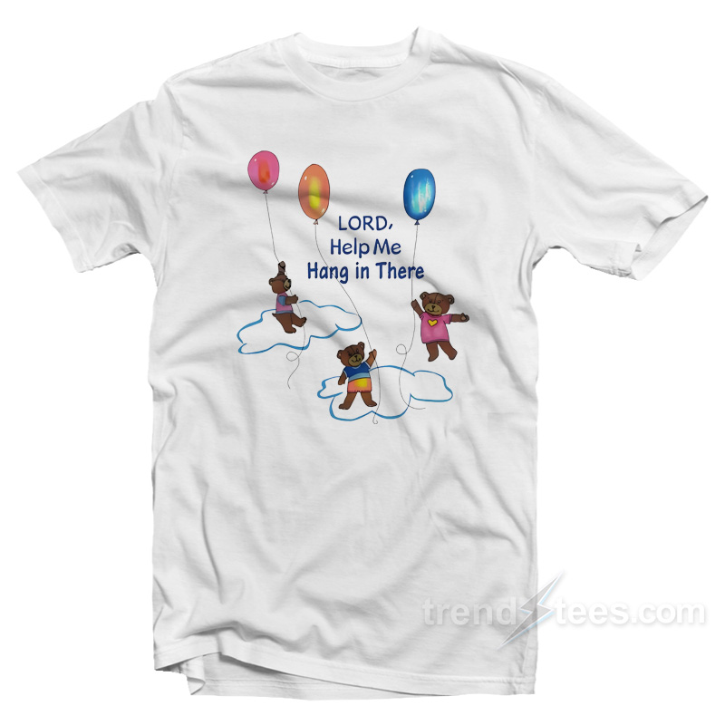 Lord Help Me Hang In There T-Shirt