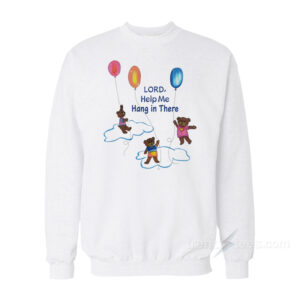 Lord Help Me Hang In There Sweatshirt