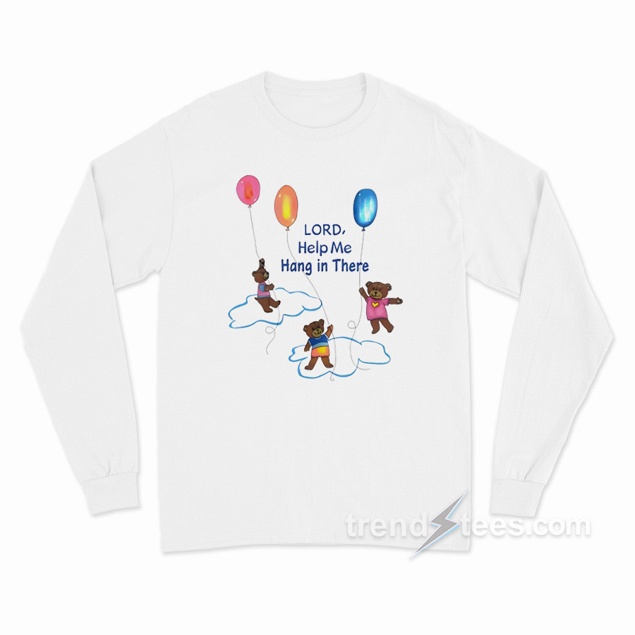 Lord Help Me Hang In There Long Sleeve Shirt