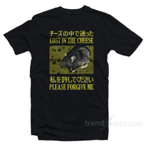 Lost In The Cheese Please Forgive Me T-Shirt