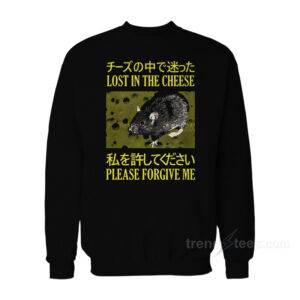 Lost In The Cheese Please Forgive Me Sweatshirt