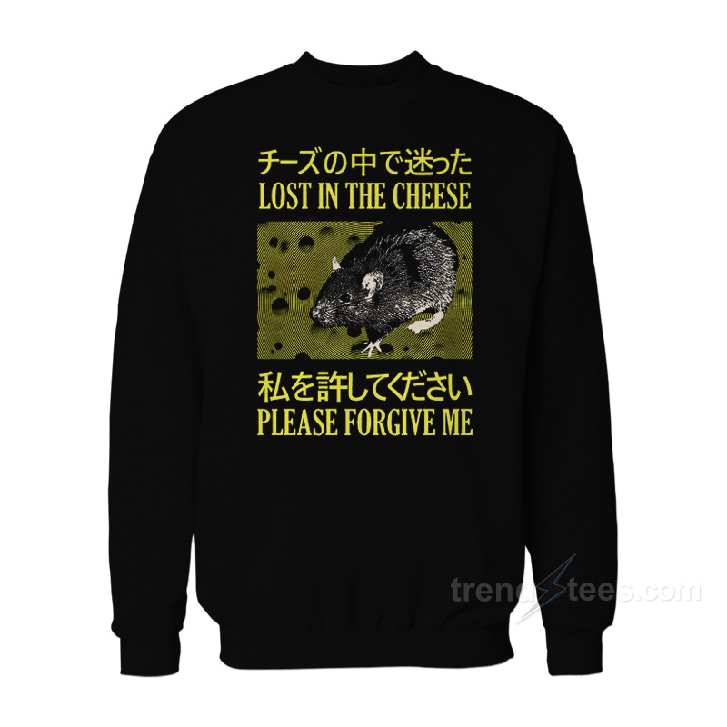 Lost In The Cheese Please Forgive Me Sweatshirt