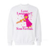 Love Language But I'm Non-Verbal Sweatshirt