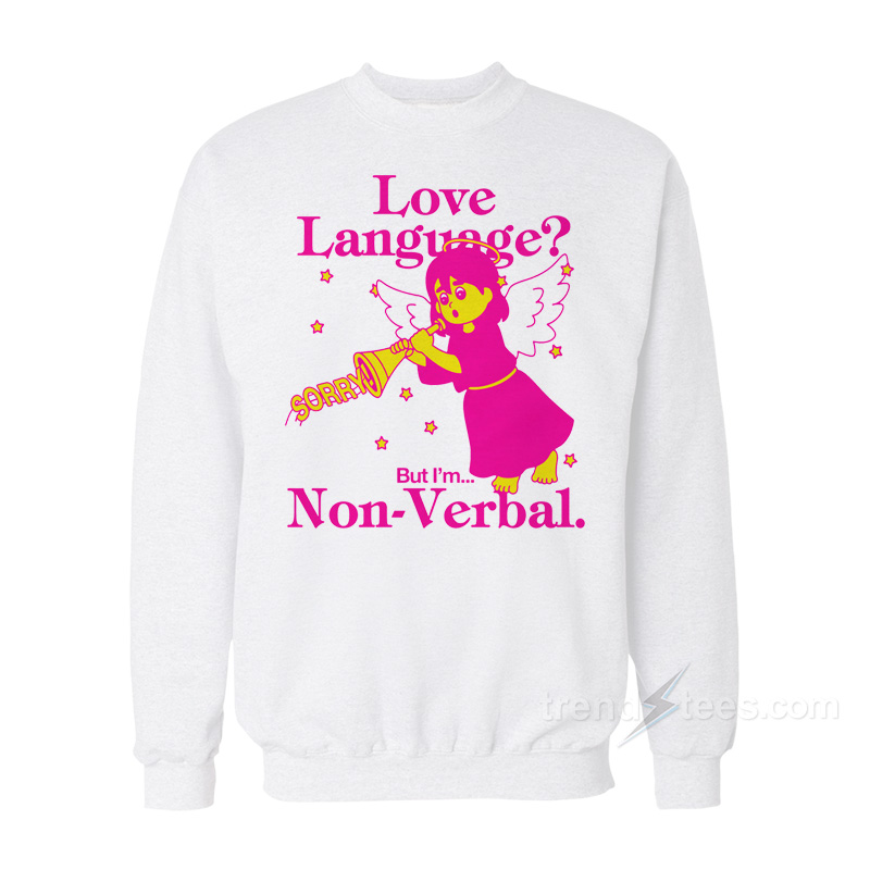 Love Language But I'm Non-Verbal Sweatshirt
