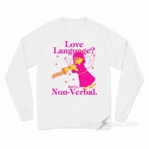 Love Language But I'm Non-Verbal Long Sleeve Shirt