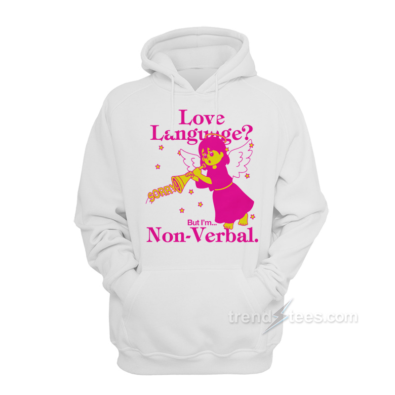 Love Language But I'm Non-Verbal Hoodie