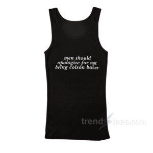 Men Should Apologize For Not Being Colson Baker Tank Top