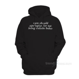 Men Should Apologize For Not Being Colson Baker Hoodie