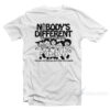 Nobody's Different Everyone Is The Same T-Shirt