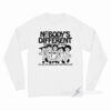 Nobody's Different Everyone Is The Same Long Sleeve Shirt