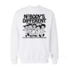 Nobody's Different Everyone Is The Same Sweatshirt