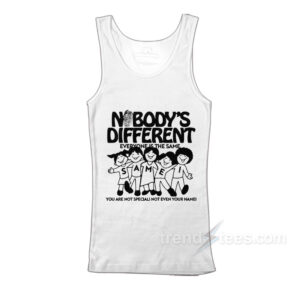 Nobody's Different Everyone Is The Same Tank Top
