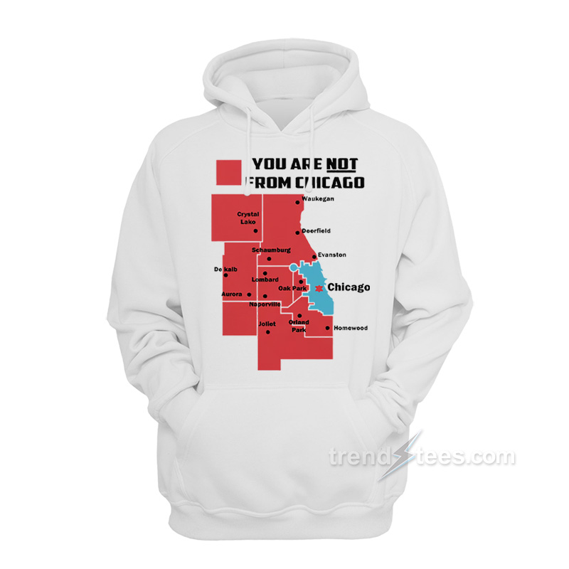 Not From Chicago Hoodie