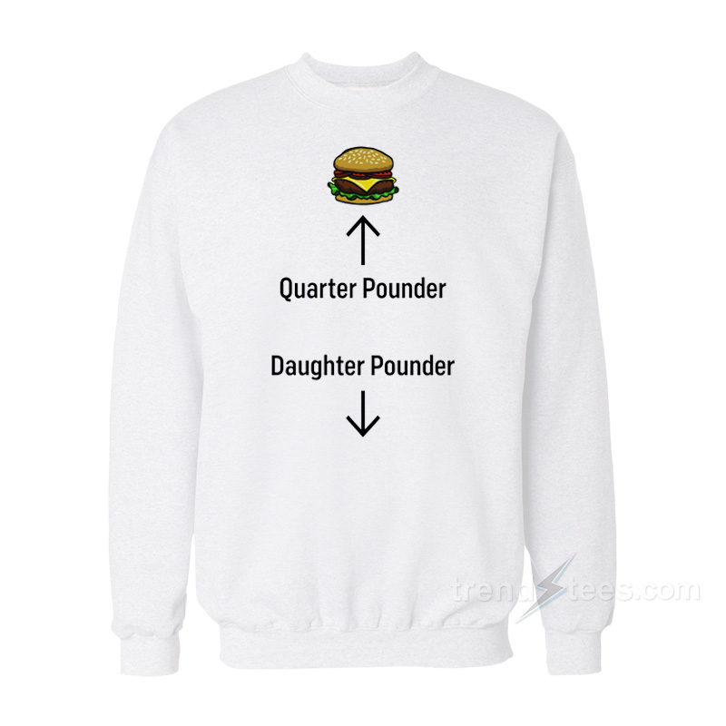 Quarter Pounder Daughter Pounder Sweatshirt