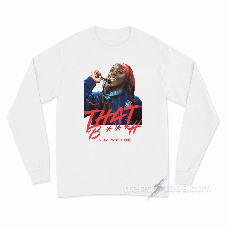 That Bitch A'ja Wilson Long Sleeve Shirt