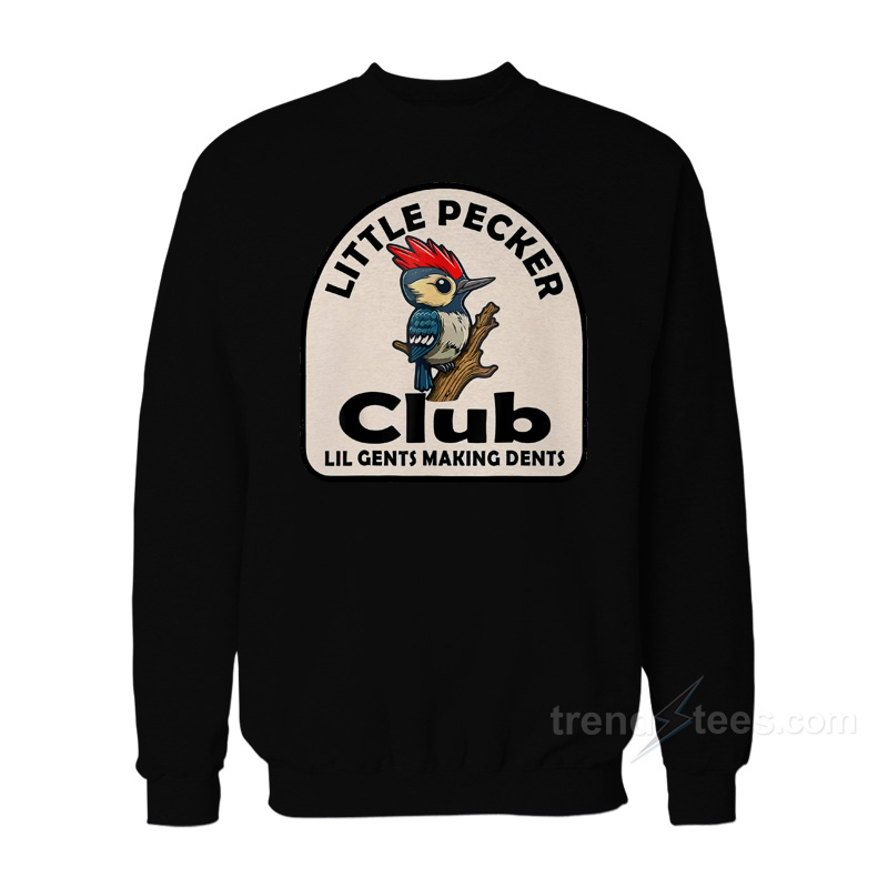 Woodpecker Little Pecker Club Lil Gents Making Dents Sweatshirt