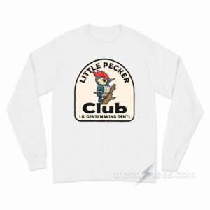 Woodpecker Little Pecker Club Lil Gents Making Dents Long Sleeve Shirt