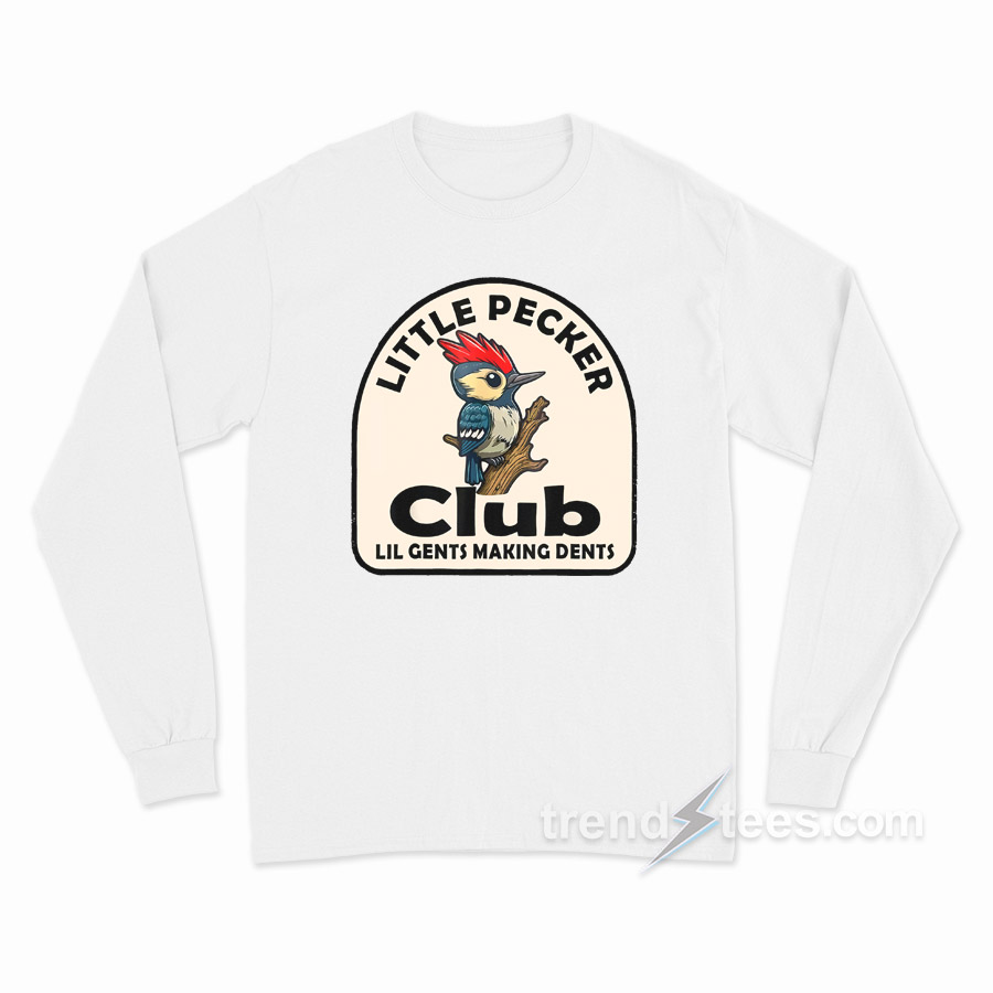 Woodpecker Little Pecker Club Lil Gents Making Dents Long Sleeve Shirt