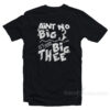 Aint No Big 3 It's Just Big Thee T-Shirt