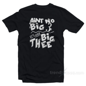 Aint No Big 3 It's Just Big Thee T-Shirt