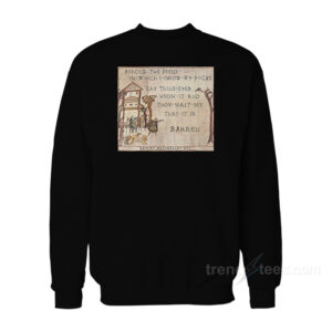 Behold The Field In Which I Grow My Fvcks Sweatshirt