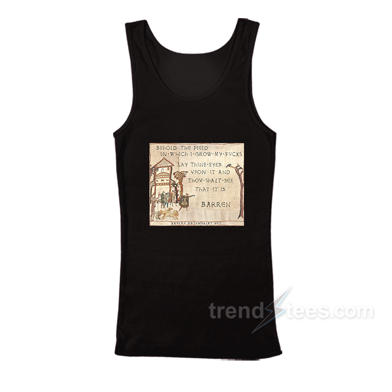 Behold The Field In Which I Grow My Fvcks Tank Top