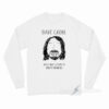 Dave Grohl Does Not Listen To Brett Newski Long Sleeve Shirt