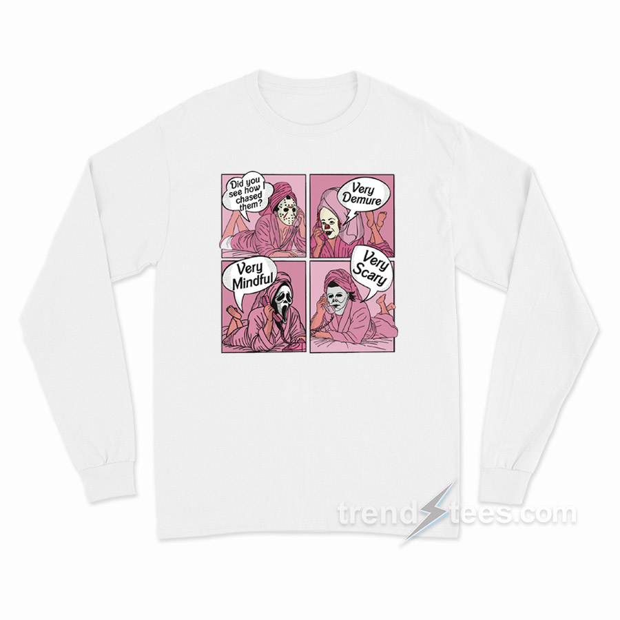 Did You See How I Chased Them Very Demure Very Mindful Very Scary Long Sleeve Shirt