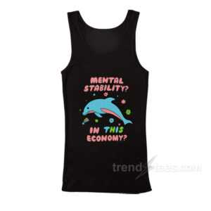 Dolphin Mental Stability In This Economy Tank Top