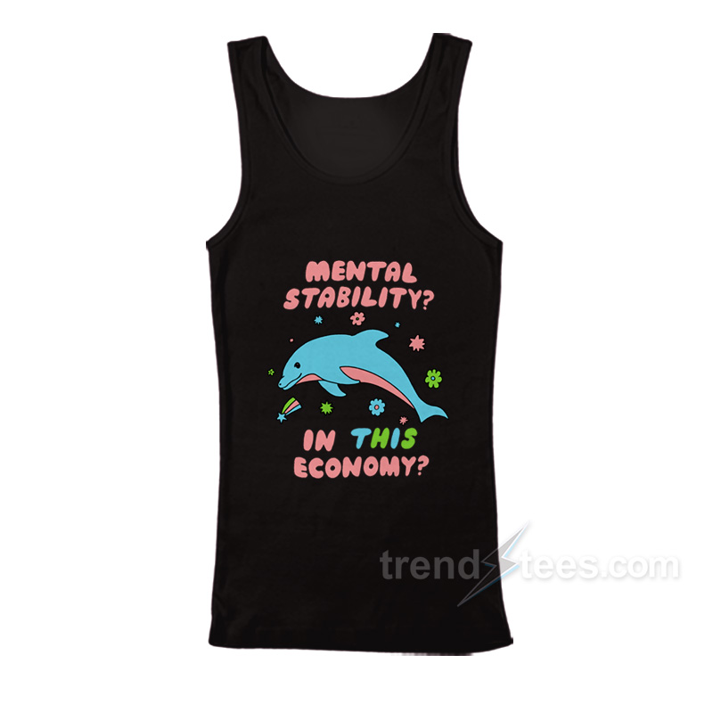Dolphin Mental Stability In This Economy Tank Top