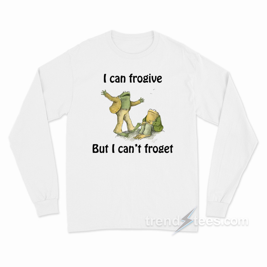 I Can Frogive But I Can't Froget Long Sleeve Shirt
