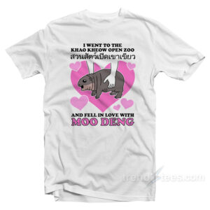 I Went To the Khao Kheow Open Zoo And Fell In Love With Moo Deng T-Shirt