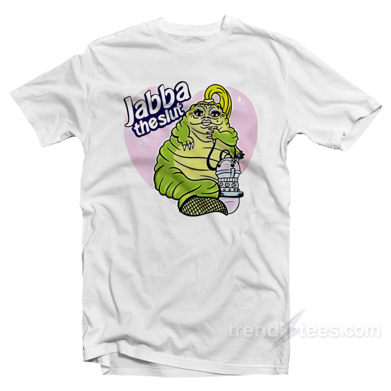 Jabba The Hutt Jabba The Slut T-Shirt