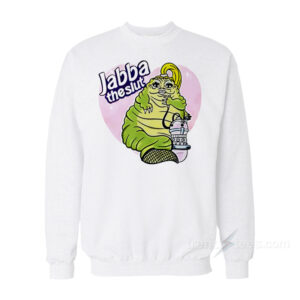 Jabba The Hutt Jabba The Slut Sweatshirt