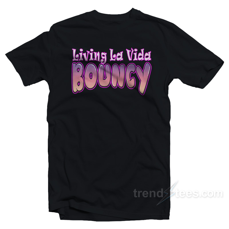 Living La Vida Bouncy T-Shirt